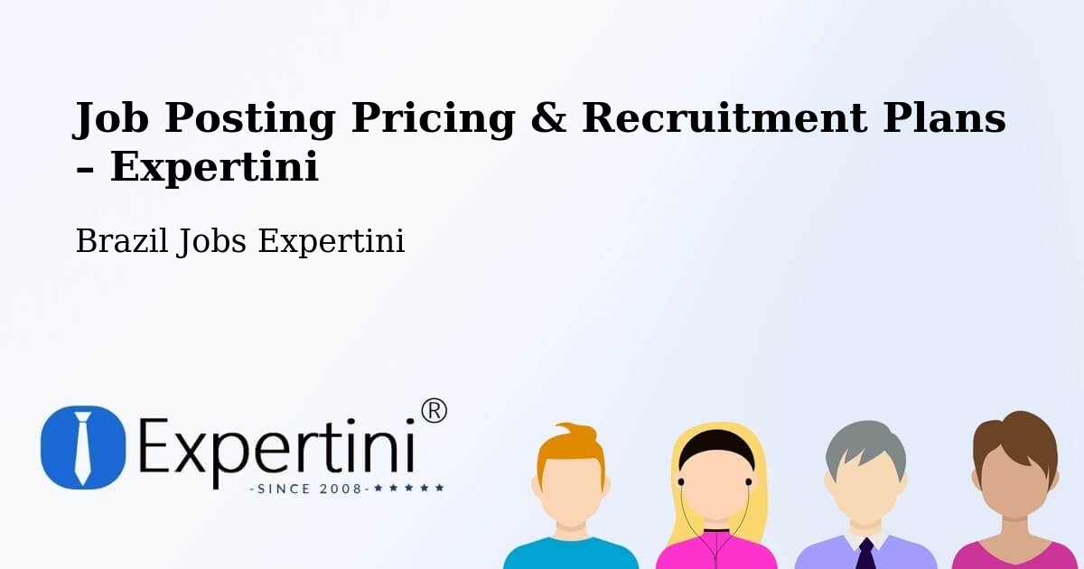 Job Posting Pricing & Recruitment Plans – Garibaldi - Garibaldi, Brazil Jobs Expertini